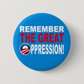 Remember the Great OPPRESSION Pinback Button