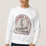 Remember The Past Celebrate The Future Sweatshirt
