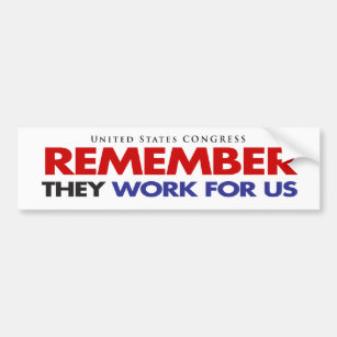 REMEMBER They Work For US Bumper Sticker