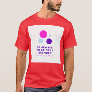Remember to be Deaf Friendly Speak Clearly T-Shirt