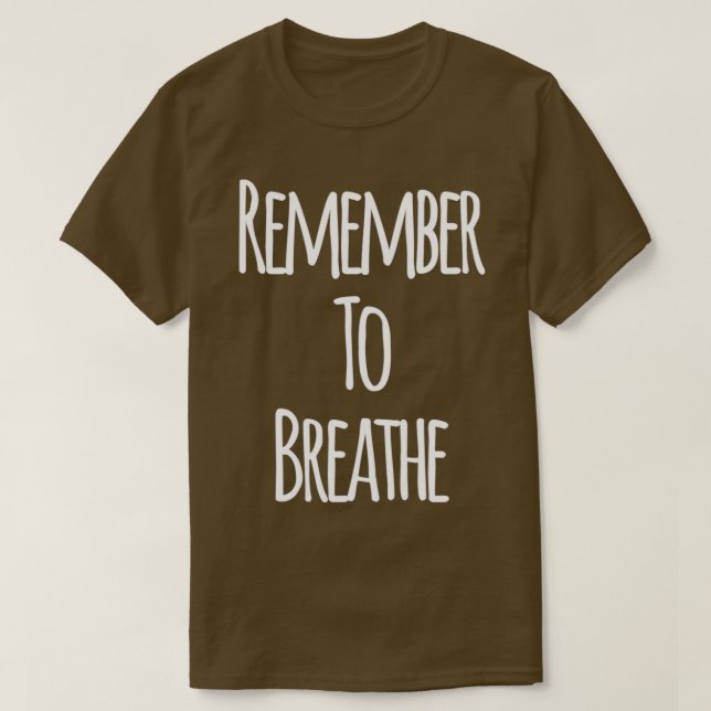 Remember To Breathe T-Shirt (Design Front)