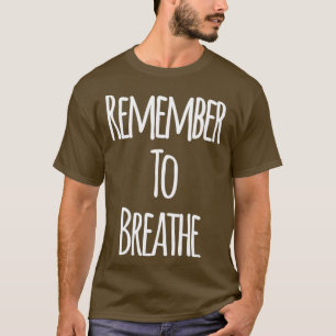 Remember To Breathe T-Shirt