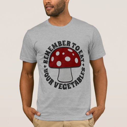 Remember To Eat Your Vegetables _ Mushrooms Red T_Shirt