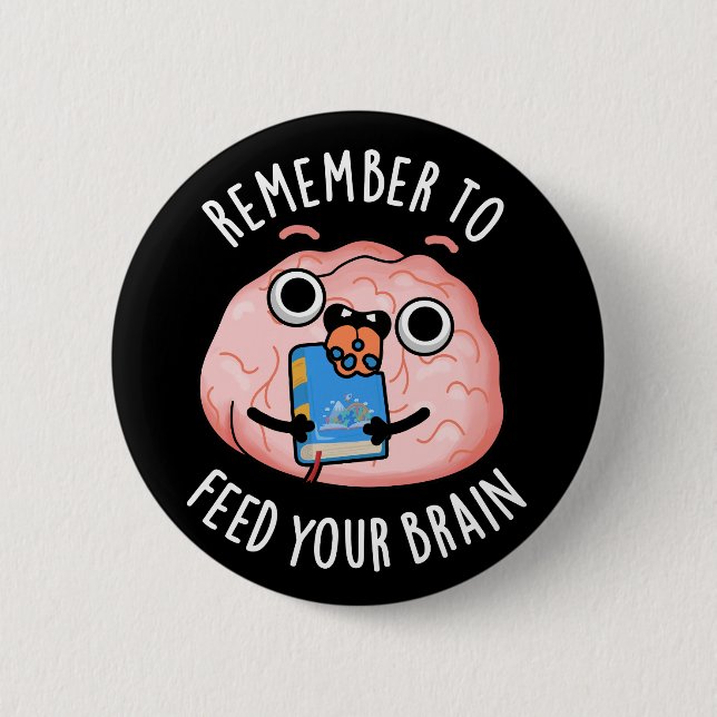 Remember To Feed Your Brain Anatomy Pun Dark BG Button (Front)