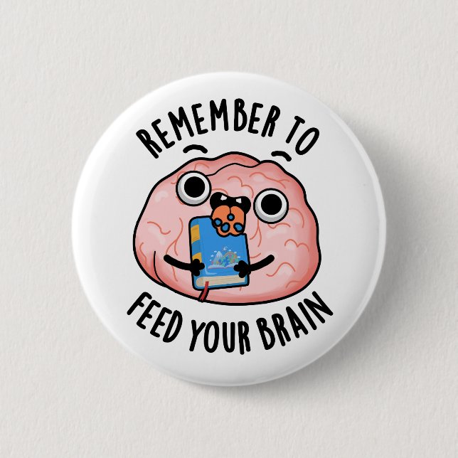 Remember To Feed Your Brain Funny Anatomy Pun  Button (Front)