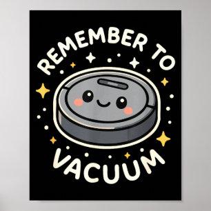 Remember To Vacuum Cute Robot Vacuum Character  Poster