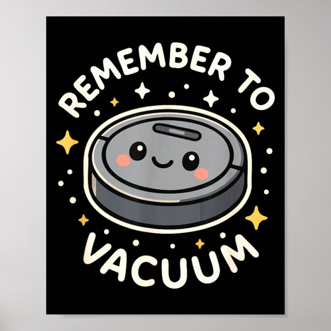 Remember To Vacuum Cute Robot Vacuum Character  Poster (Front)