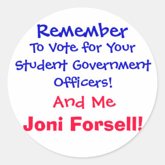 Remember , To Vote for Your Student Government ... Classic Round Sticker