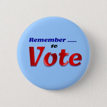 Remember To Vote Pinback Button by DonnaGrayson at Zazzle