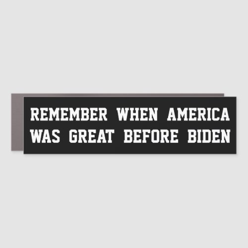 Remember When America Was Great Before Biden Car Magnet