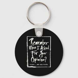 Remember When I Asked For Your Onion Funny Saying Keychain