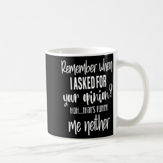 Remember When I Asked Your Onion, Sarcastic Quote  Coffee Mug (Right)