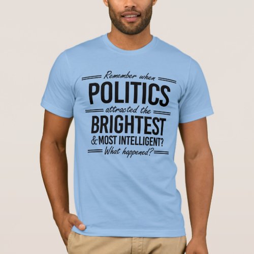 Remember When Politics Attracted the Brightest T_Shirt