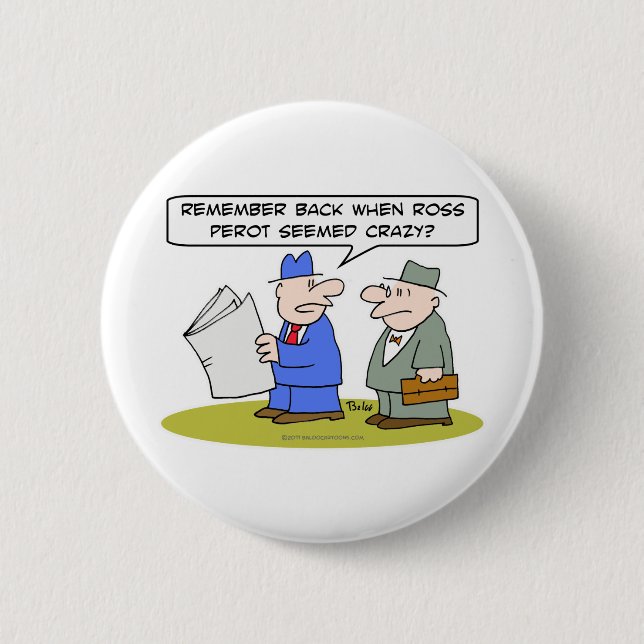 remember when ross perot seemed crazy button (Front)