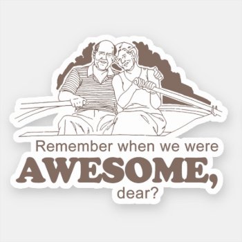 Remember When We Where Awesome - Sticker by Shirtuosity at Zazzle