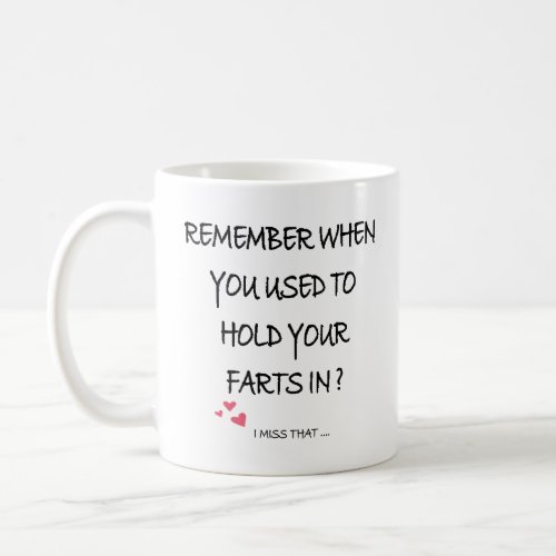 Remember when you used to hold your farts in coffee mug