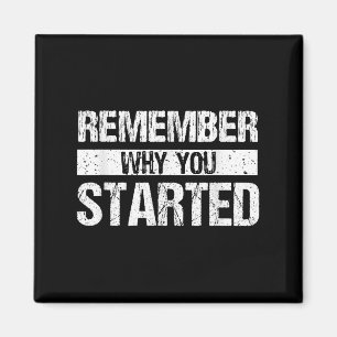 Remember Why You Started - Distressed - Motivation Magnet