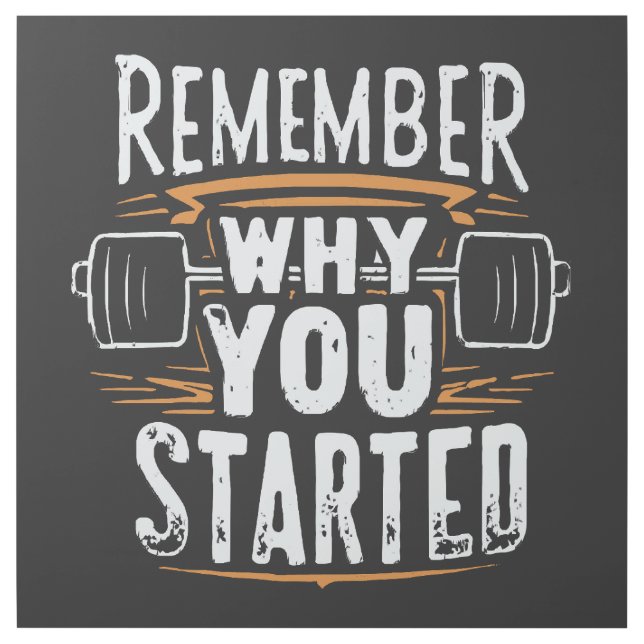 Remember Why you Started Gallery Wrap (Front)