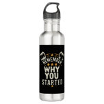 Remember Why You Started. Gym Motivational Stainless Steel Water Bottle