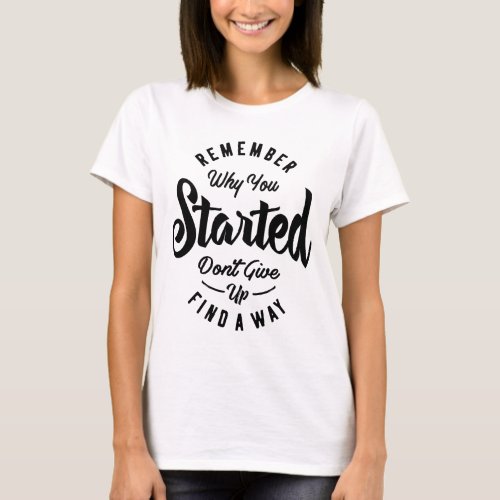 Remember Why You Started Motivational Gift T_Shirt