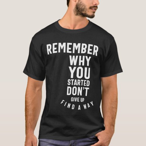 Remember Why You Started _ Motivational Gift T_Shirt
