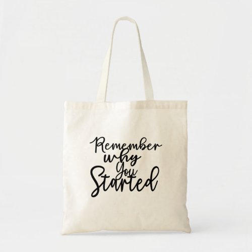 Remember why you started quote Tote Bag