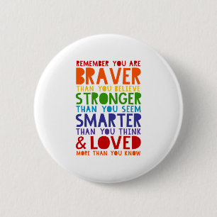 Remember You Are Braver, Stronger, Smarter, Loved Button
