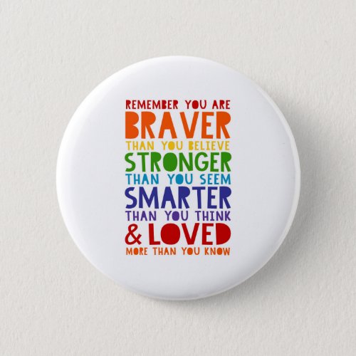 Remember You Are Braver Stronger Smarter Loved Button