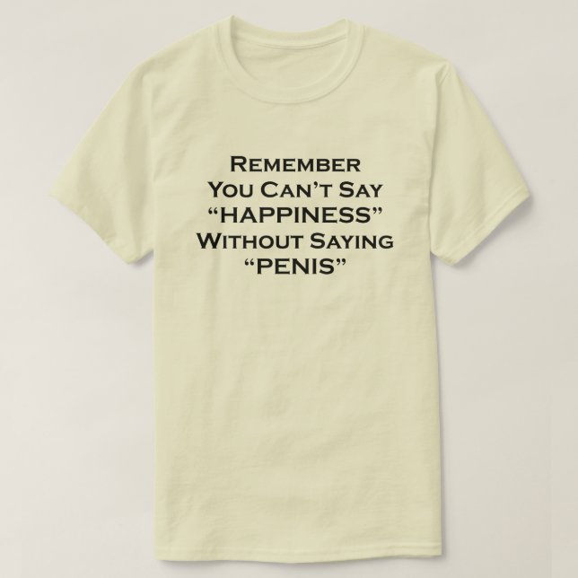 Remember You Can't Say Happiness Without Saying Pe T-Shirt (Design Front)