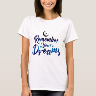 Remember Your Dreams t-shirt