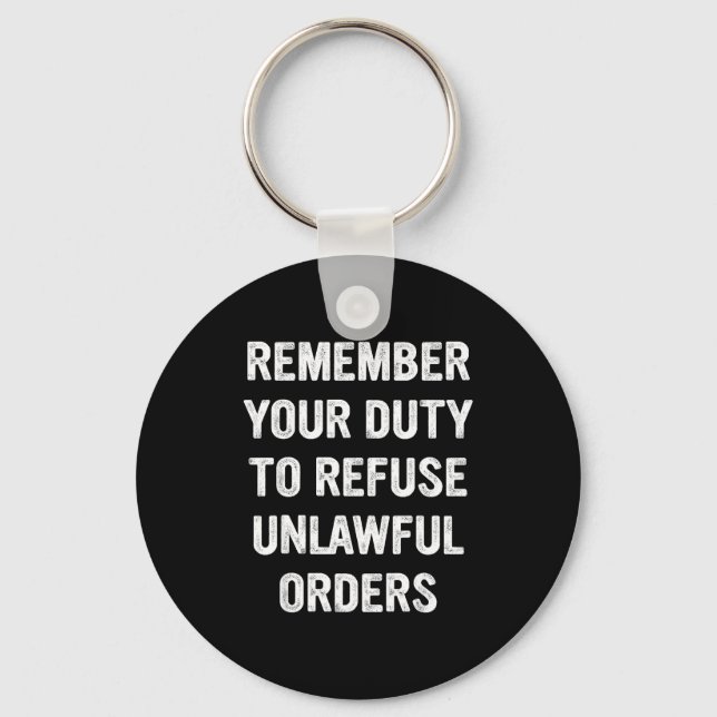 Remember Your Duty To Refuse Unlawful Orders  Keychain (Front)