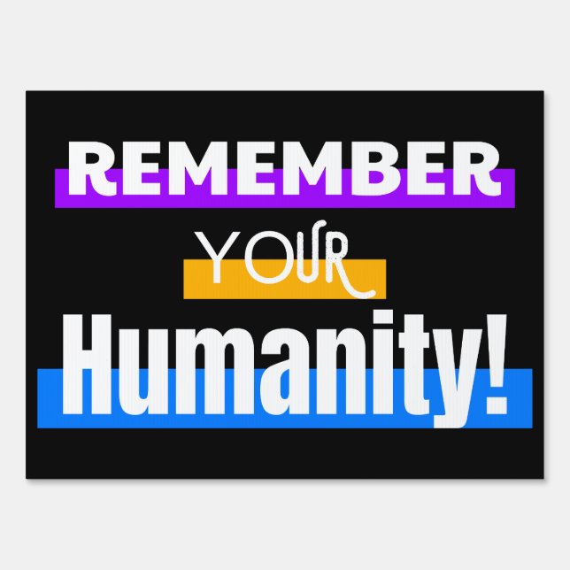 Remember your Humanity! Sign (Back)