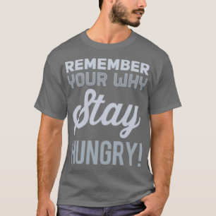 Remember Your Why Stay Hungry T-Shirt