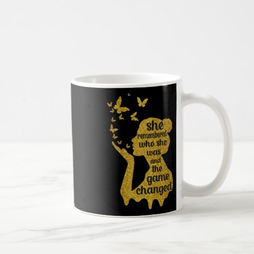 Remembered Who She Was And The Game Changed 1  Coffee Mug