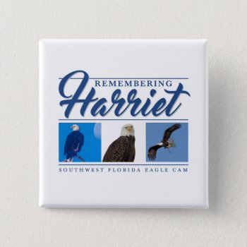 Remembering Harriet Swfl Eagle Cam Button by SWFLEagleCam at Zazzle