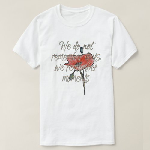 Remembering Moments Remembrance Day T_Shirt