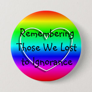 Remembering those we Lost to Ignorance Button
