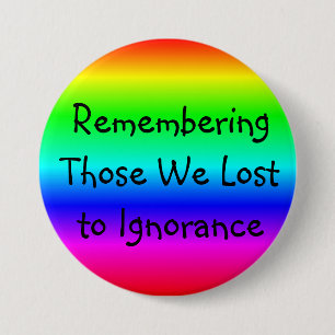 Remembering those we Lost to Ignorance Button