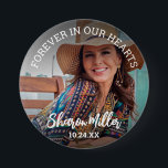 Remembrance Photo Button 'Forever In Our Hearts'<br><div class="desc">Customize your very on remembrance button for friends and family to wear at a funeral or memorial service. Design features a photograph of your loved one with the quote 'FORVER IN OUR HEARTS',  their name in a modern calligraphy script font and date with an overlay.</div>