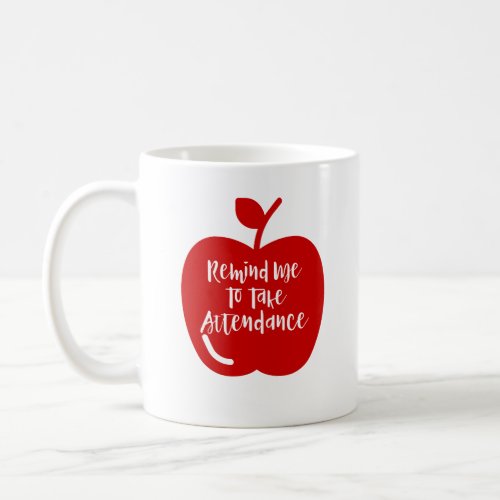 Remind Me to Take Attendance Funny Teacher Coffee Mug