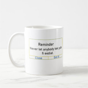Reminder Never let anybody tek yuh fi eediat Coffee Mug