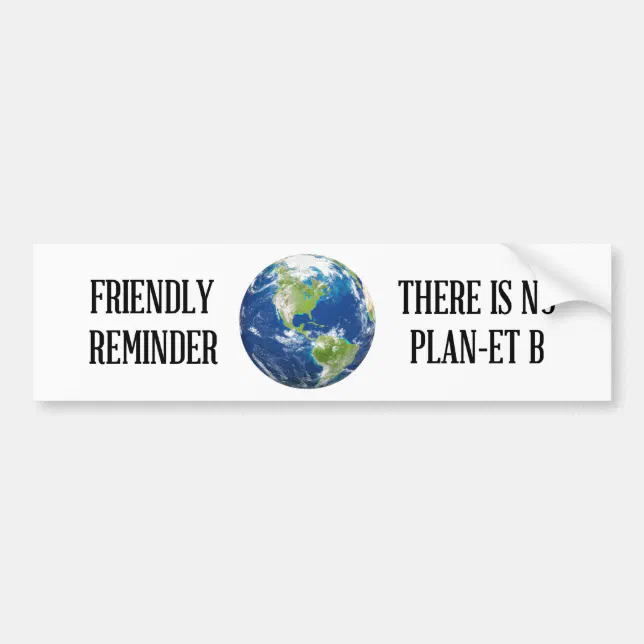 Reminder There Is No Planet B Bumper Sticker | Zazzle