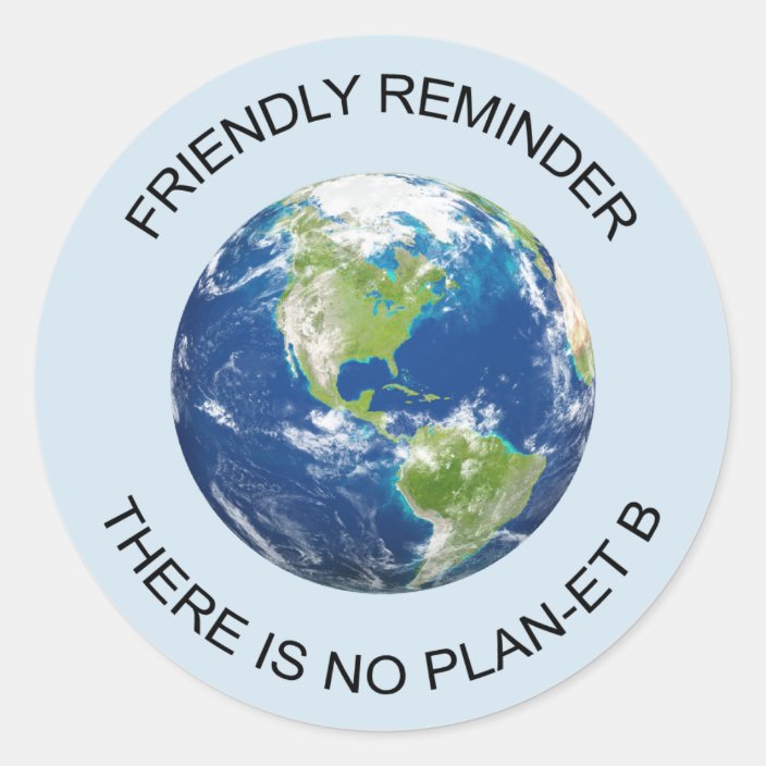 Reminder There Is No Planet B Earth Sticker | Zazzle.com