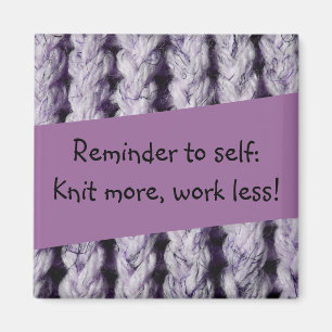 Reminder to knit more, work less! - Purple Knit Magnet