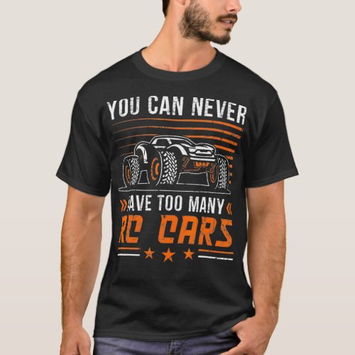 Remote Control RC Car You Can Never Have Too Many  T_Shirt