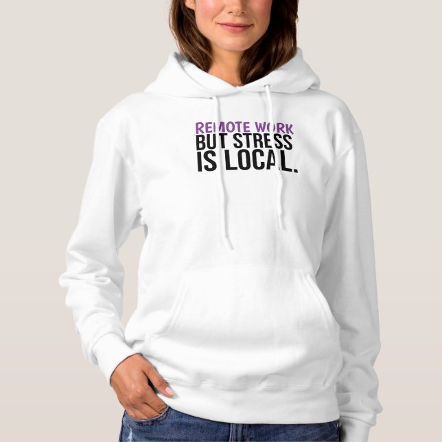 Remote Work But Stress Is Local Funny WFH Hoodie (Front)