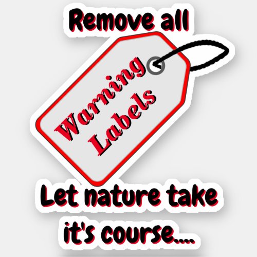 Remove all Warning Labels and Let Nature Decide