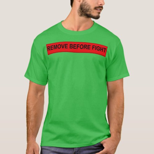 REMOVE BEFORE FIGHT T_Shirt