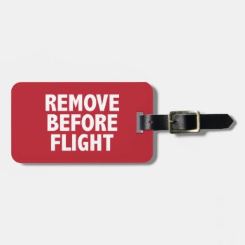 Remove Before Flight Luggage Tag by robyriker at Zazzle
