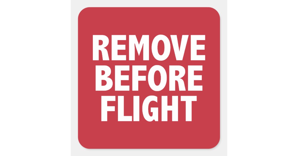 Remove Before Flight Square Sticker | Zazzle